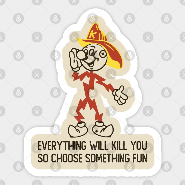 Everything Whill Kill You Sticker by asikjosgeh